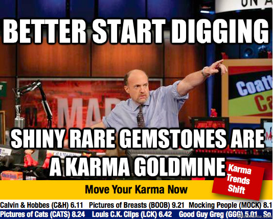 better start digging shiny rare gemstones are a karma goldmine - better start digging shiny rare gemstones are a karma goldmine  Mad Karma with Jim Cramer