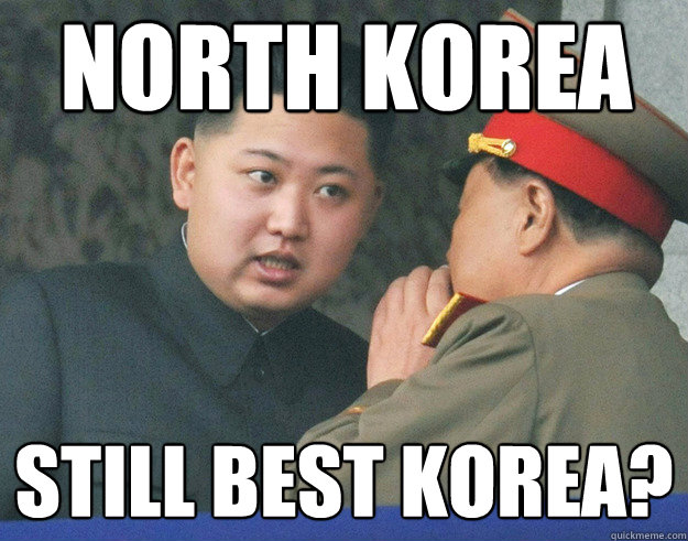 North Korea Still best Korea?  Hungry Kim Jong Un