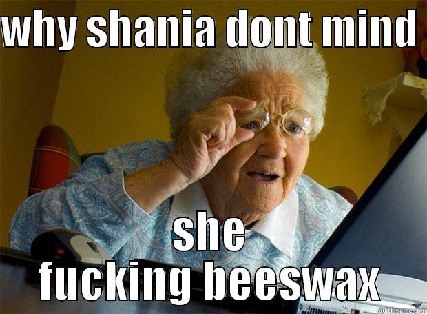 WHY SHANIA DONT MIND  SHE FUCKING BEESWAX Grandma finds the Internet