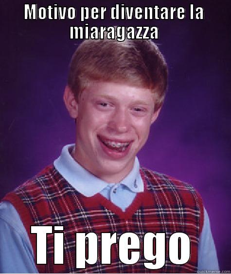MOTIVO PER DIVENTARE LA MIARAGAZZA TI PREGO Bad Luck Brian