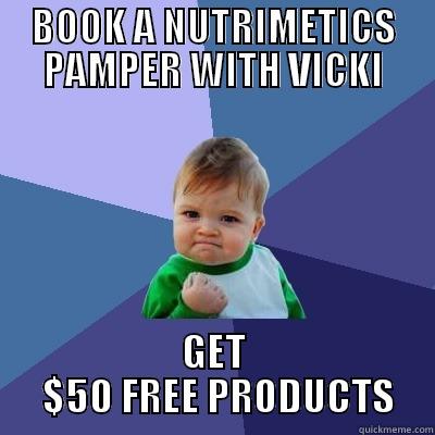 BOOK A NUTRIMETICS PAMPER WITH VICKI GET  $50 FREE PRODUCTS Success Kid