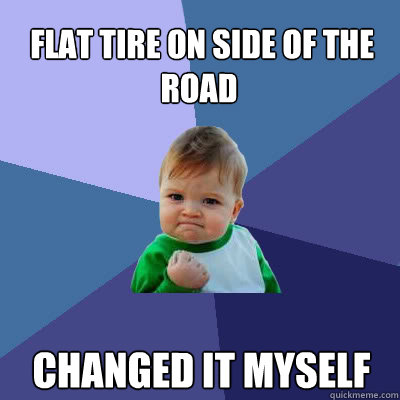  FLAT TIRE ON SIDE OF THE ROAD CHANGED IT MYSELF  Success Baby