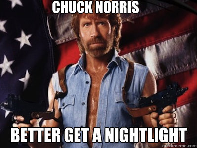 chuck norris better get a nightlight  