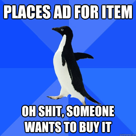 Places ad for item Oh shit, someone wants to buy it  Socially Awkward Penguin
