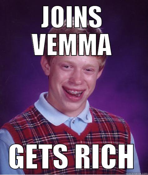 JOINS VEMMA GETS RICH Bad Luck Brian