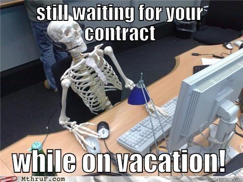 STILL WAITING FOR YOUR CONTRACT    WHILE ON VACATION!   Misc