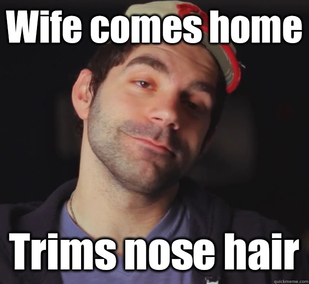 Wife comes home Trims nose hair  