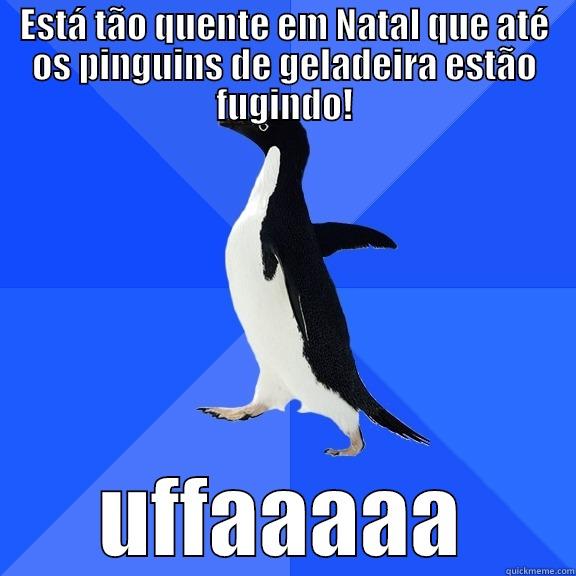 ESTÁ TÃO QUENTE EM NATAL QUE ATÉ OS PINGUINS DE GELADEIRA ESTÃO FUGINDO! UFFAAAAA Socially Awkward Penguin
