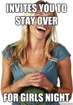 Invites you to stay over for girls night  Friend Zone Fiona