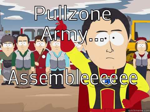 PULLZONE ARMY... ASSEMBLEEEEEE Captain Hindsight