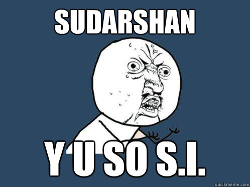 sudarshan y u so s.i.  Y U No