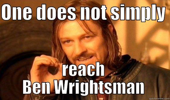 ONE DOES NOT SIMPLY  REACH BEN WRIGHTSMAN One Does Not Simply