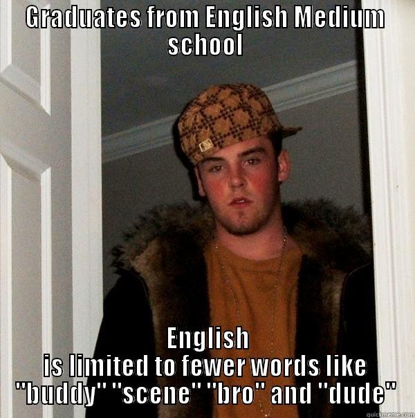 GRADUATES FROM ENGLISH MEDIUM SCHOOL  ENGLISH IS LIMITED TO FEWER WORDS LIKE 