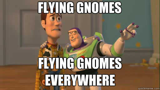 flying gnomes flying gnomes everywhere  Everywhere
