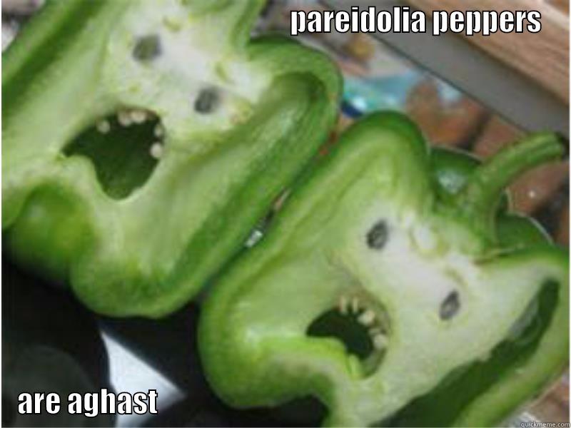                                                    PAREIDOLIA PEPPERS          ARE AGHAST                                                                         Misc