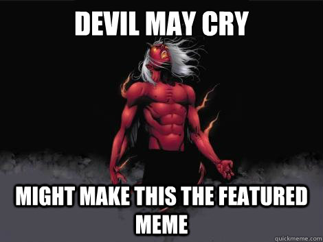 devil may cry  might make this the featured meme  - devil may cry  might make this the featured meme   devil may cry