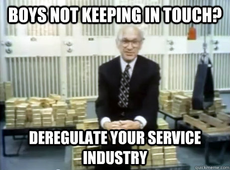 Boys not keeping in touch? Deregulate Your Service Industry  Milton Friedman