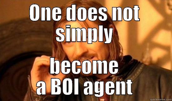 ONE DOES NOT SIMPLY BECOME A BOI AGENT Boromir
