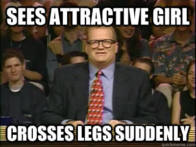 sees attractive girl crosses legs suddenly  Its time to play drew carey