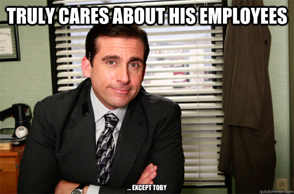 truly cares about his employees ... except toby - truly cares about his employees ... except toby  Misc