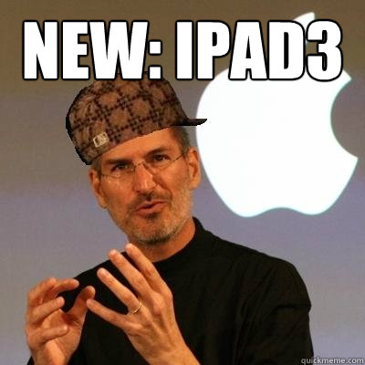 New: iPad3   Scumbag Steve Jobs