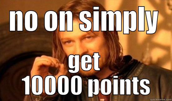 NO ON SIMPLY GET  10000 POINTS Boromir