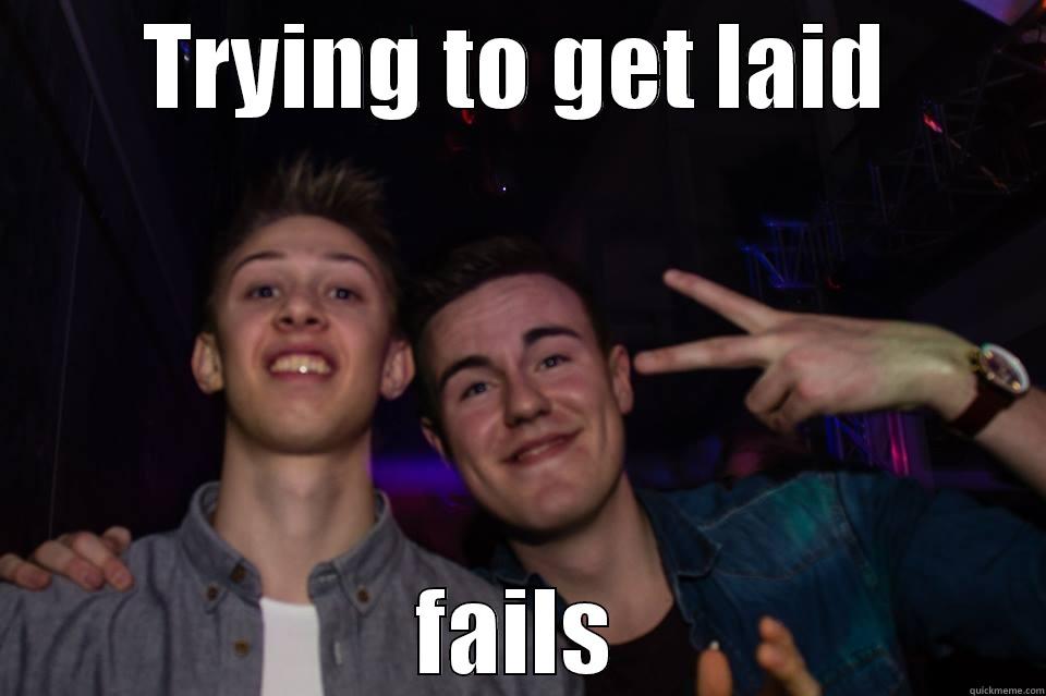 TRYING TO GET LAID FAILS Misc