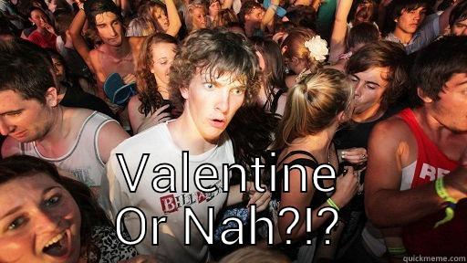  VALENTINE OR NAH?!? Sudden Clarity Clarence