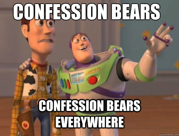 Confession bears Confession bears everywhere  Basic Bitches Everywhere