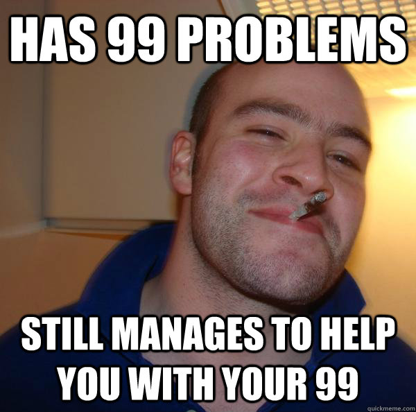Has 99 problems Still manages to help you with your 99 - Has 99 problems Still manages to help you with your 99  Misc