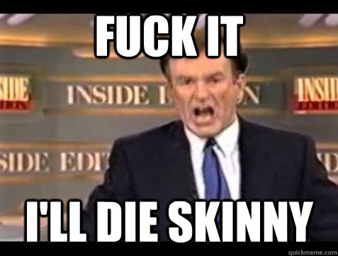 Fuck it i'll die skinny - Fuck it i'll die skinny  Misc