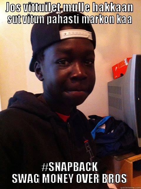 JOS VITTUILET MULLE HAKKAAN SUT VITUN PAHASTI MARKON KAA #SNAPBACK SWAG MONEY OVER BROS Misc