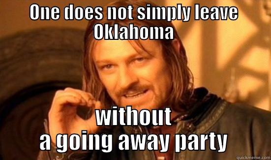 ONE DOES NOT SIMPLY LEAVE OKLAHOMA WITHOUT A GOING AWAY PARTY Boromir