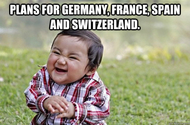 Plans for Germany, France, Spain and switzerland.   Evil Baby