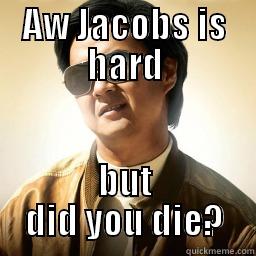 AW JACOBS IS HARD BUT DID YOU DIE? Mr Chow