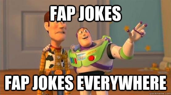 fap jokes fap jokes everywhere  Buzz Glitter