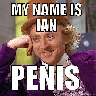 MY NAME IS IAN PENIS Condescending Wonka
