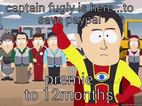 CAPTAIN FUGLY IS HERE...TO SAVE PAYPAL PREMIE TO 12MONTHS Captain Hindsight