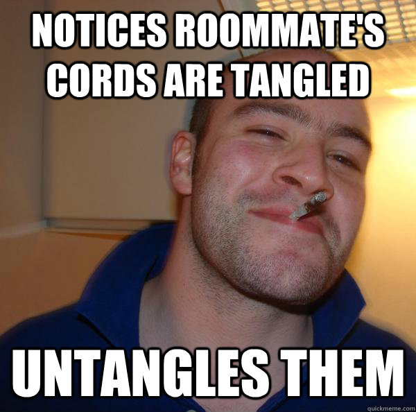 notices roommate's cords are tangled untangles them - notices roommate's cords are tangled untangles them  Misc