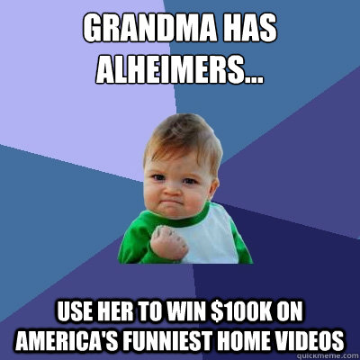 Grandma Has Alheimers... Use Her to win $100k on America's Funniest Home Videos  Success Kid