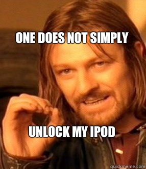 one does not simply





Unlock my ipod  One does not simply slide to unlock