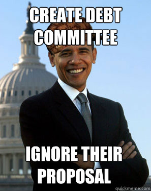 create debt committee ignore their proposal  Scumbag Obama