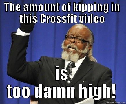 Crossfit Kipping - THE AMOUNT OF KIPPING IN THIS CROSSFIT VIDEO IS TOO DAMN HIGH! Too Damn High
