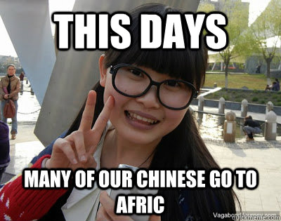 This days Many of our Chinese go to Afric  Chinese girl Rainy