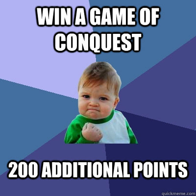 Win a game of conquest 200 additional points - Win a game of conquest 200 additional points  Success Kid