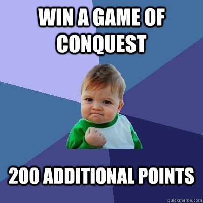 Win a game of conquest 200 additional points  Success Kid