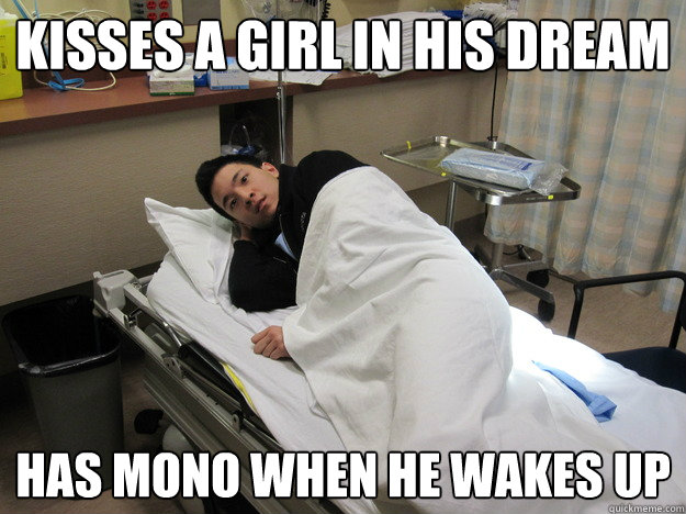 kisses a girl in his dream has mono when he wakes up  