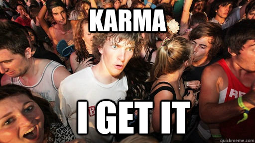 Karma I get it  Sudden Clarity Clarence
