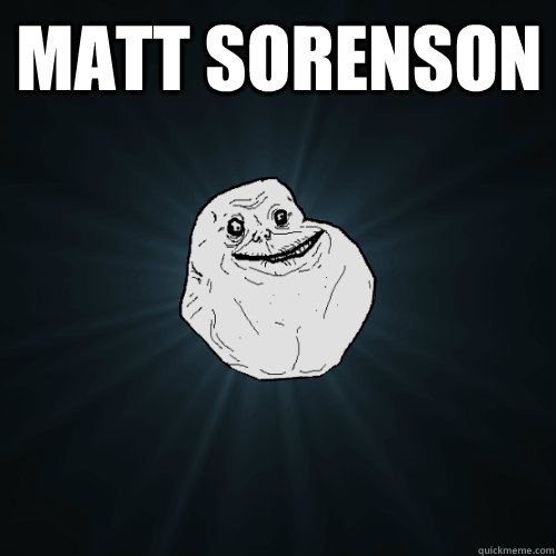Matt Sorenson   Forever Alone