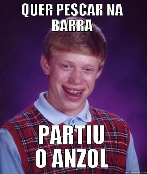 QUER PESCAR NA BARRA PARTIU O ANZOL Bad Luck Brian